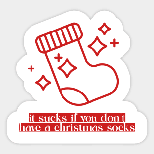It sucks if you don't have a Christmas Socks Sticker
